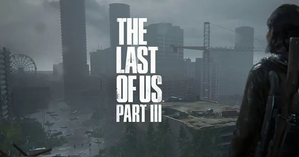 The Last Of Us Part 3 may be in works